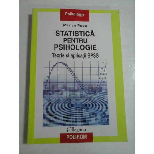 STATISTICA PENTRU PSIHOLOGIE - TEORIE SI APLICATII SPSS - MARIAN POPA STATISTICA PENTRU PSIHOLOGIE - TEORIE SI APLICATII SPSS - MARIAN POPA